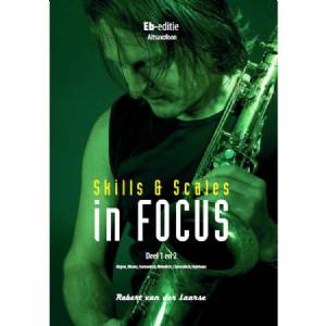 Skills & Scales in Focus 1 & 2 Es-editie Altsaxofoon Robert van der Laarse