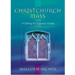 Christchurch Mass - Soprano Voices - Malcolm Archer