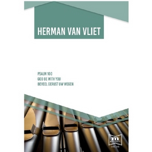 Herman van Vliet - Ps 100 / God be with you / Beveel gerust