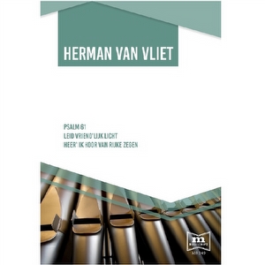 Herman van Vliet - Ps 61 / Leid vriendelijk / Heer ik hoor