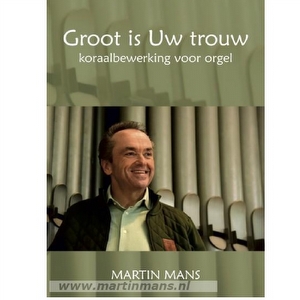 Martin Mans - Groot is uw trouw