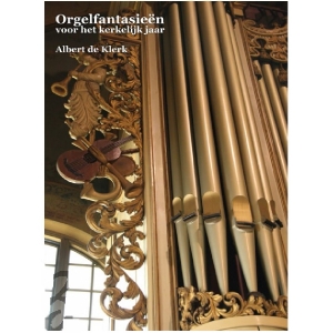 Orgelfantasieën voor het kerkelijk jaar - Albert de Klerk