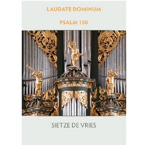 Psalm 150 Laudate Dominum - Sietze de Vries