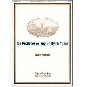 Six Postludes on English Hymn Tunes - Charles Callahan