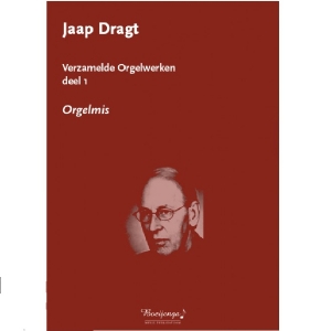 Verzamelde Orgelwerken, deel 1 - Jaap Dragt BE3020