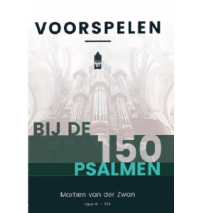 Voorspelen bij de 150 Psalmen - Martien van der Zwan