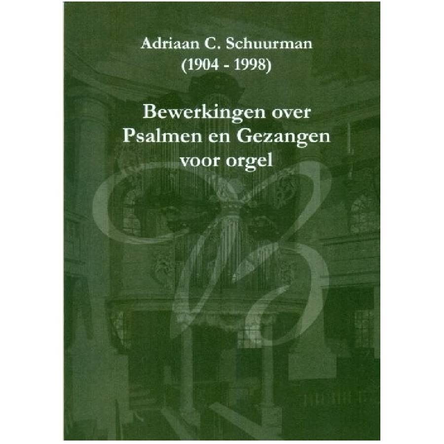 Bewerkingen over psalmen en gezangen - Adriaan C. Schuurman