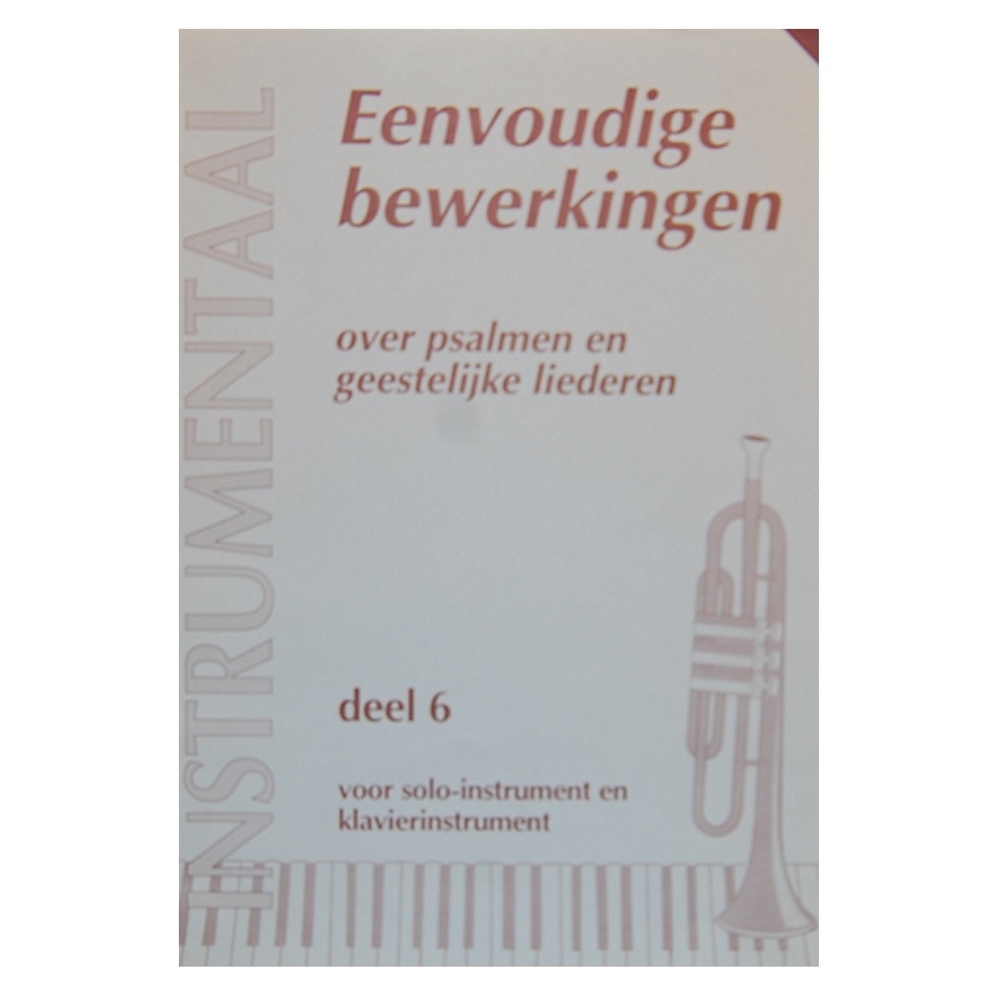 Eenvoudige bewerkingen over psalmen en geestelijke liederen deel 6